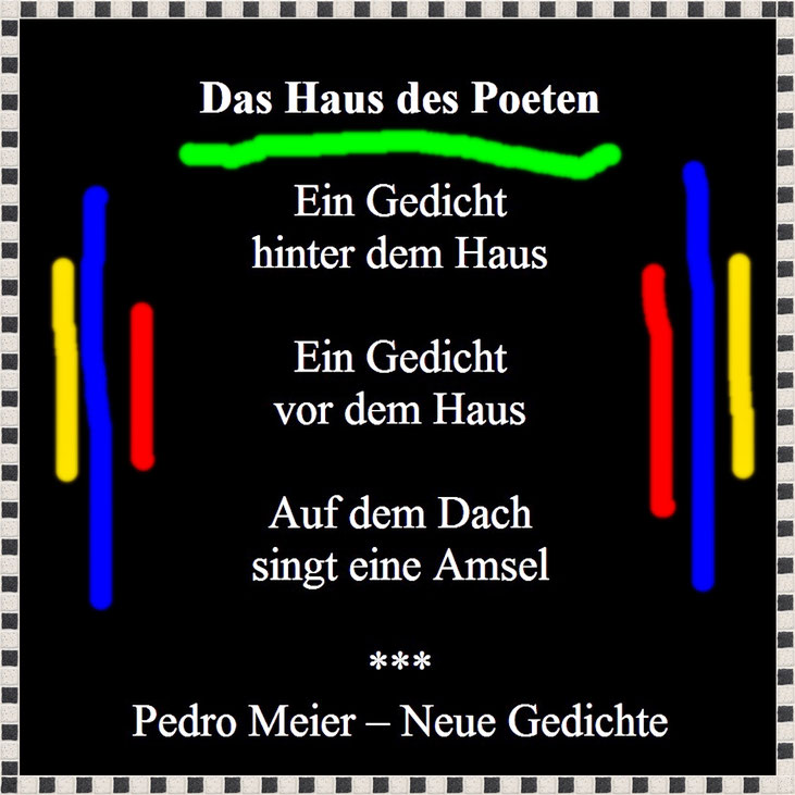 Pedro Meier – Das Haus des Poeten – Gedicht – aus Pedro Meier »Neue Gedichte 2025« – AMRAIN BOOKS – Pedro Meier, Lyriker, Schriftsteller, Multimedia Artist, Conceptual Art, Spoken Word Performance – Gedichtband »Der Himmel über UTOPIA«, Caracol Verlag