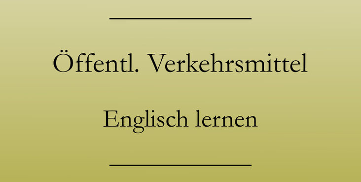 Englisch für den Urlaub: Englische Vokabeln für öffentliche Verkehrsmittel.