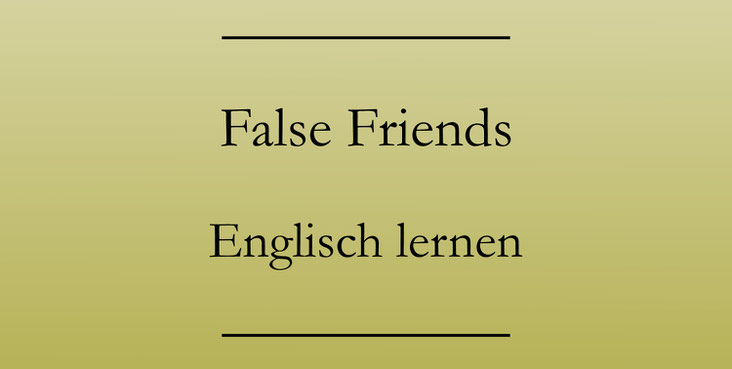 False Friends, Falsche Freunde: Englisch lernen.