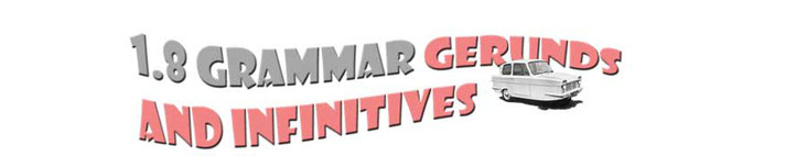 Section heading 1.8 Grammar gerunds and infinitives