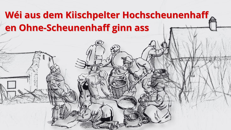 Schwaarz-wäiss Zeechnung vun engem Kiischpelter Bauerenhaff mat Duerfleit bei der Aarbecht. Am Bild steet geschriwwen: Wéi aus dem Kiischpelter Hochscheunenhaff en Ohne-Scheunenhaff ginn ass.