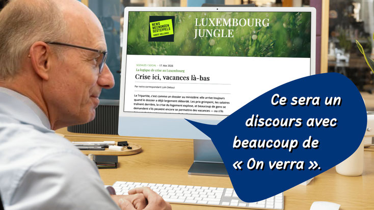 Photomontage : Le Premier ministre, assis à son bureau, regarde une page de « Luxembourg Jungle » avec la légende « Logique de crise au Luxembourg ». À côté de lui, une bulle de dialogue : « Ce sera discours avec beaucoup de « On verra ». »
