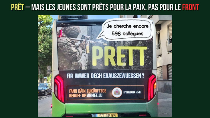 Photomontage d’un bus avec une publicité militaire. En haut: «PRÊT – mais la jeunesse est PRÊTE pour la paix, pas pour le front». Une bulle dit: «Je cherche encore 598 collègues». Satire sur la campagne de recrutement.