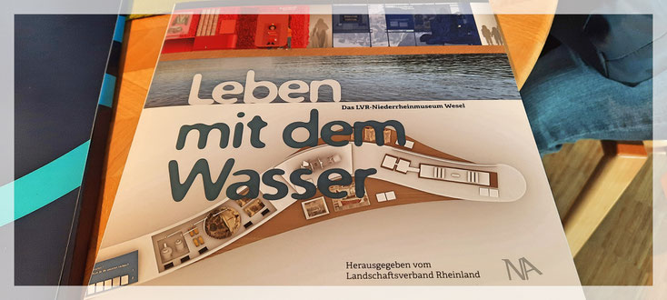 "Leben mit dem Wasser" Begleitkatalog zur Neukonzeption des LVR-Niederrheinmuseums, 224 Seiten, erhältlich im Museumsshop
