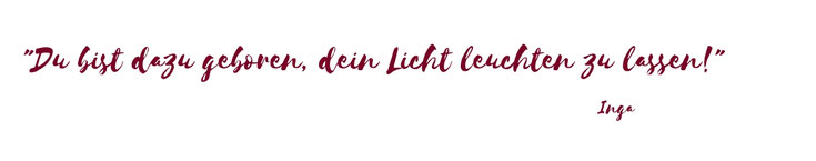 Schriftzug "Du bist dazu geboren, dein Licht leuchten zu lassen"