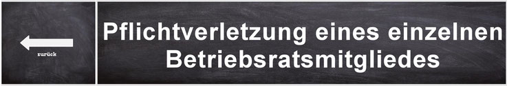 Pflichtverletzung eines einzelnen Betriebsratsmitgliedes