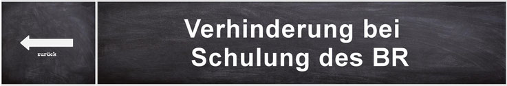 Verhinderung wegen Schulung eines Betriebsrates