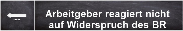 Der Arbeitgeber reagiert nicht auf den Widerspruch des Betriebsrates