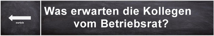 Was erwarten die Kollegen vom Betriebsrat?