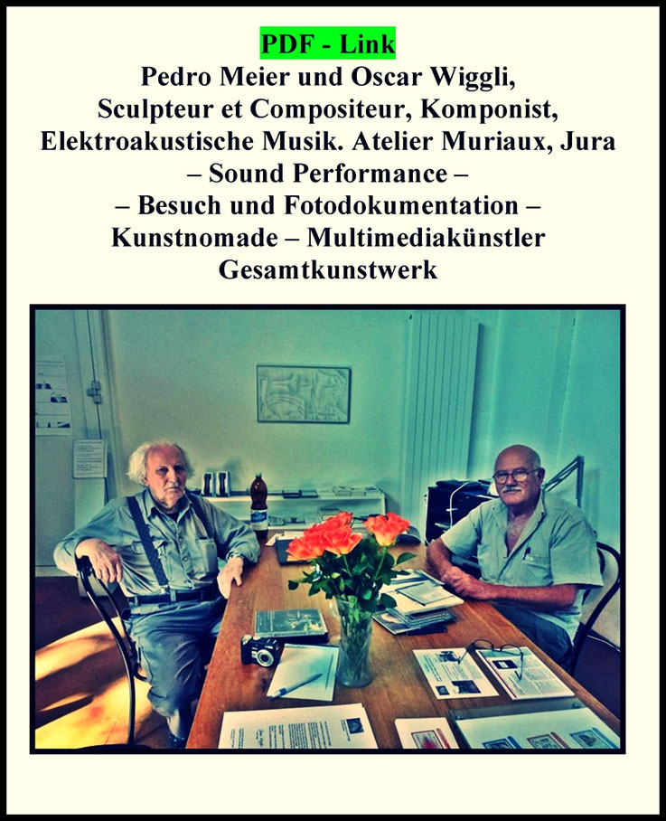 PDF Link zu Doku Archive.org. – Pedro Meier und Oscar Wiggli, Sculpteur Compositeur, Elektroakustische Musik. Atelier Muriaux, Saignelégier Jura, Sound Performance – Pedro Meier »Malen ist auch ein archaisches Unterfangen« – PDF Link zu Doku Archive.org
