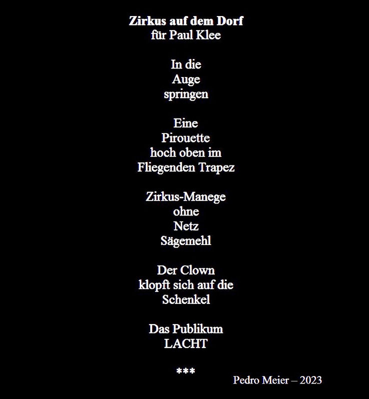 Pedro Meier, Zirkus auf dem Dorf (für Paul Klee), Gedicht 2023, aus unveröffentlichte Gedichte. Pedro Meier, Malerpoet, Lyriker, Schriftsteller, Multimediakünstler, Niederbipp am Jurasüdfuss & Anderswo, Poetry in Transit, Kunstnomade, Autorenlexikon AdS