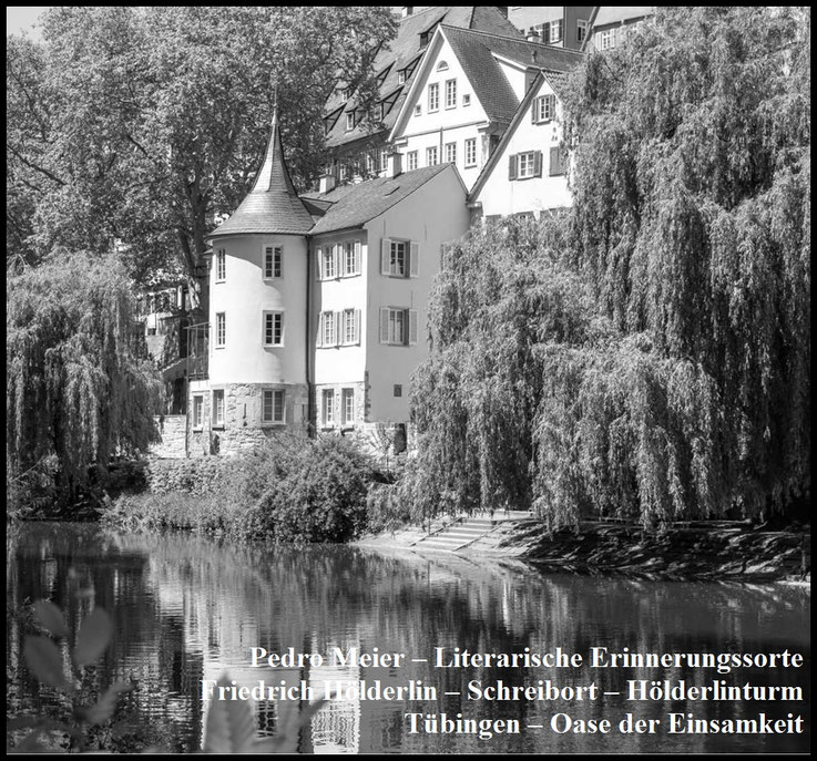 Pedro Meier, Literarische Erinnerungsorte, Friedrich Hölderlin, Hölderlinturm Tübingen, Neckar. Rückzugsort, Poetischer Sehnsuchtsort, Kraftort, Photo Art by Pedro Meier, Lyriker, Schriftsteller, Multimedia Künstler. Neverland und Utopia. Gesamtkunstwerk