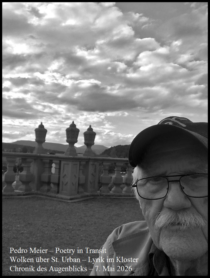 Pedro Meier, Wolken über St. Urban, Lyrik im Kloster 2026 Poetry in Transit, Chronik des Augenblicks, Poesiesommer Lyrikfestival, Selfie Art Project by Pedro Meier Malerpoet, Lyriker, Multimediakünstler. Künstlerlexikon SIKART Zürich, Literaturport Berlin