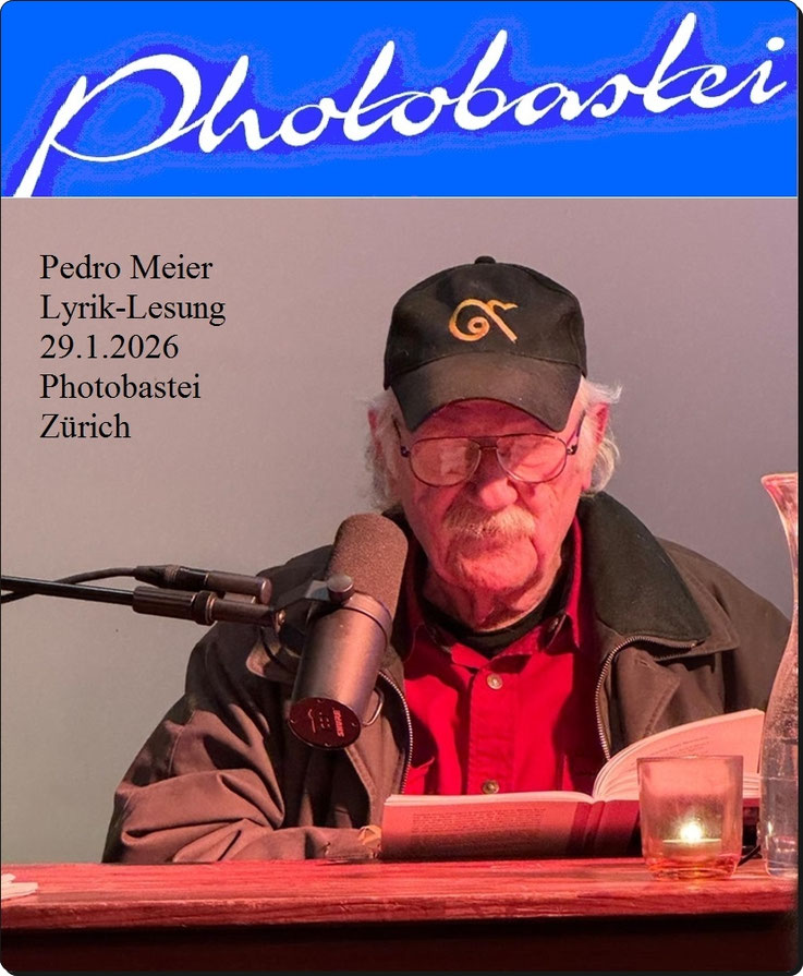 Pedro Meier – Lyrik-Lesung, Photobastei, Sihlquai 125, Zürich, 29.1.2026 – POESIEDIWAN – Gruppenlesung – »LyrikTisch Zürich«, mit 11 Lyrik-Schreibenden – Alit Netzwerk für Literatur – Pedro Meier liest Gedichte aus »Der Himmel über UTOPIA«, Caracol Verlag