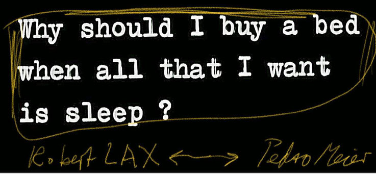 Pedro Meier – »Why should I buy a bed when all that I want is sleep« by Robert Lax – Zitat Archiv Pedro Meier Multimedia Artist. Atelier: Gerhard Meier-Weg Niederbipp / Bangkok Thailand – Olten Kunsthalle – DiaryArt MailArt DigitalArt – FLUXUS DADA SIKART