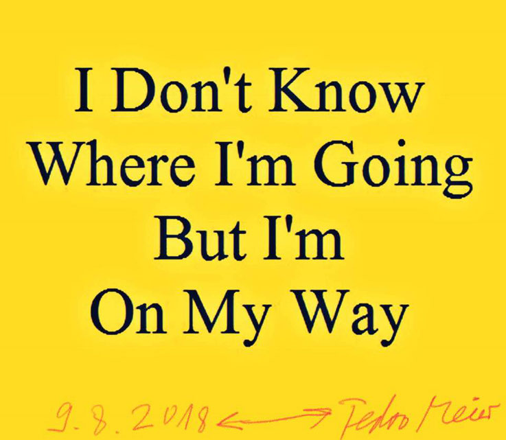 Pedro Meier – Zitat – »I Don't Know Where I'm Going But I'm On My Way« – Archive Pedro Meier Multimedia Artist – Atelier Gerhard Meier-Weg Niederbipp and Bangkok Thailand – Kunsthalle Olten – DiaryArt, DigitalArt, PhotoArt FLUXUS DADA, Visarte, SIKART ZH