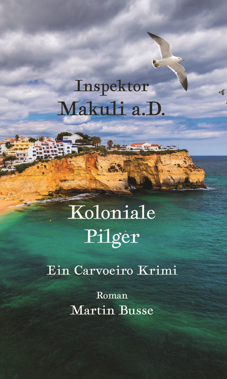 Titelbild, Inspektor Makuli a.D., Koloniale Pilger, Ein Carvoeiro Krimi, Roman, Autor Martin Busse, Kulinarium, Algarve, Portugal 