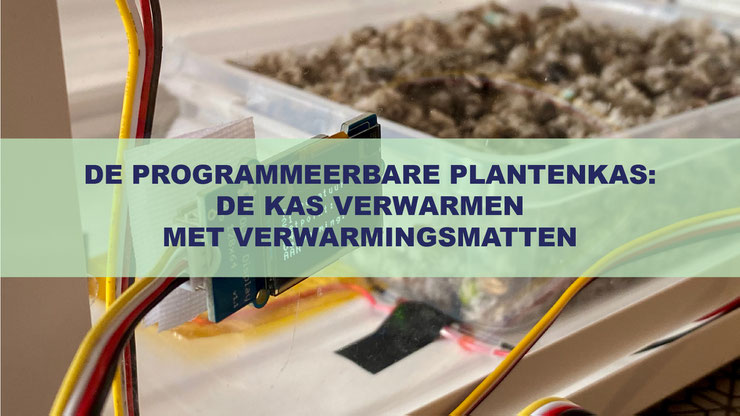 DE PROGRAMMEERBARE PLANTENKAS: DE KAS VERWARMEN MET VERWARMINGSMATTEN