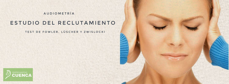 Estudio del reclutamiento o recruitment. Test de Fowler, Lüscher y Zwislocki.