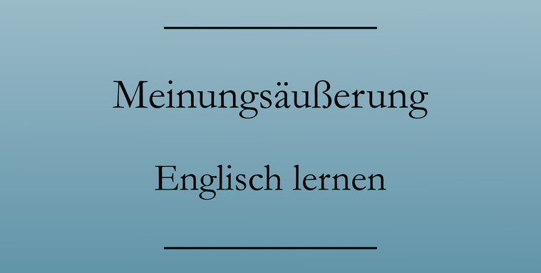 Zustimmen auf Englisch und Widersprechen auf Englisch: Meinung äußern