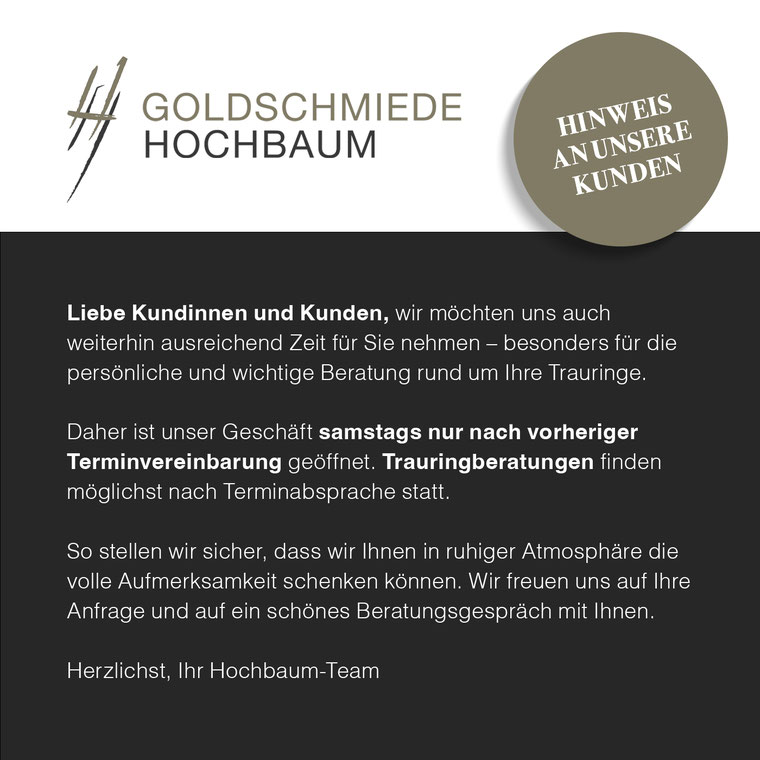 Bild der geänderten Öffnungszeiten: Sehr geehrte Kundinnen und Kunden, an den kommenden Samstagen bleibt unser Geschäft geschlossen. Wir informieren erneut dazu, wenn Sie uns wieder zu den gewohnten Öffnungszeiten erreichen. Ihr Hochbaum-Team.