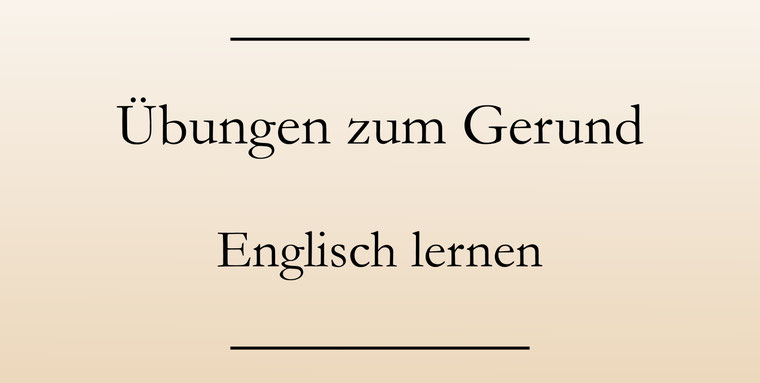 Englisch üben: Das Gerund.