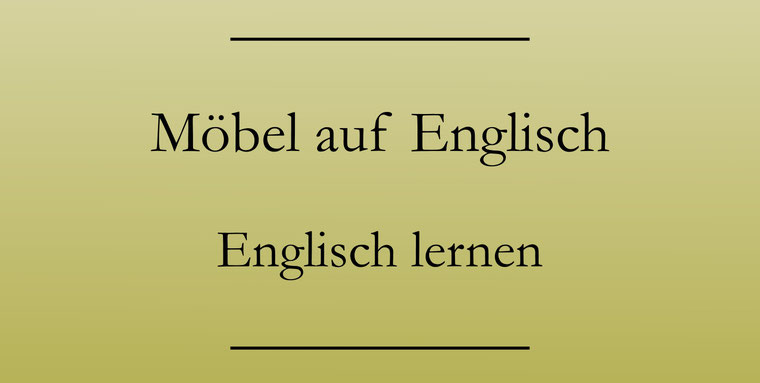 Möbel auf Englisch