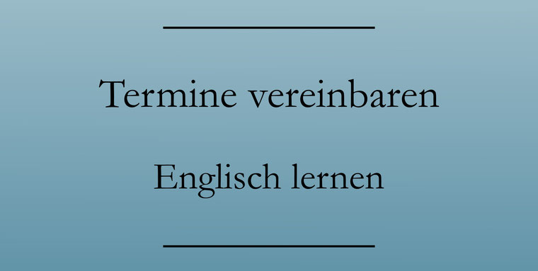 Termine vereinbaren Englisch und bestätigen