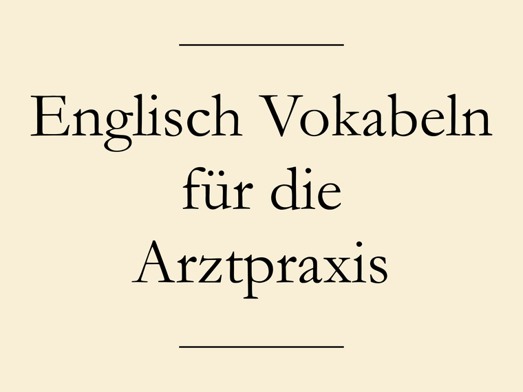 Englisch Vokabeln: Beim Arzt, Beschwerden, Symptome, Anweisungen.