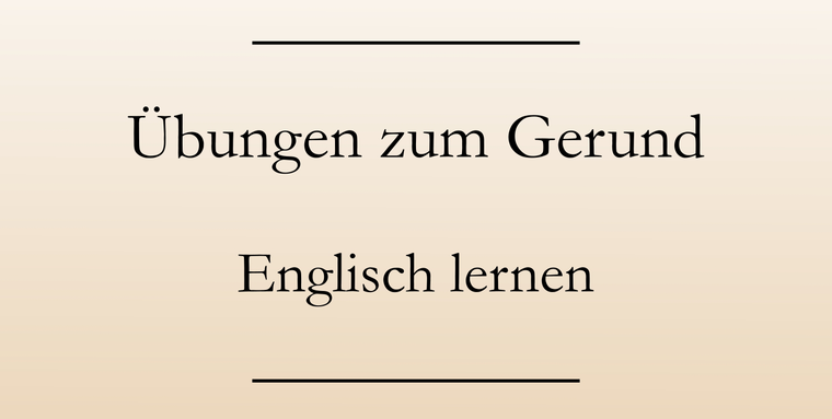 Englisch üben: Das Gerund.