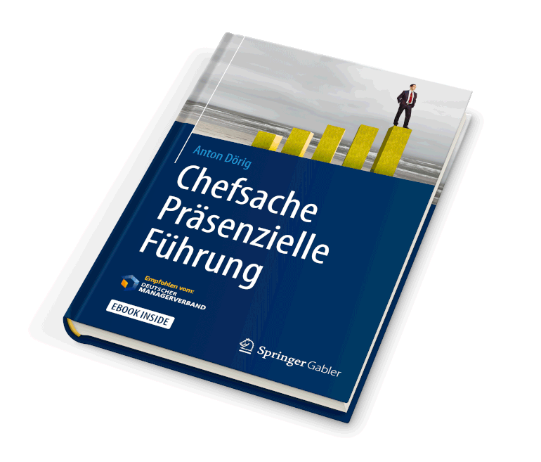 Neues Buch von Anton Dörig: Chefsache Präsenzielle Führung (Präsenzielle Führung!®)  / präsenziell führen: mit Präsenz & Essenz auf allen Stufen des Managements!