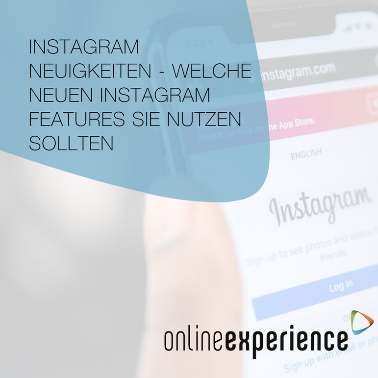 Instagram Neuigkeiten - Welche Instagram Features Sie unbedingt nutzen sollten
