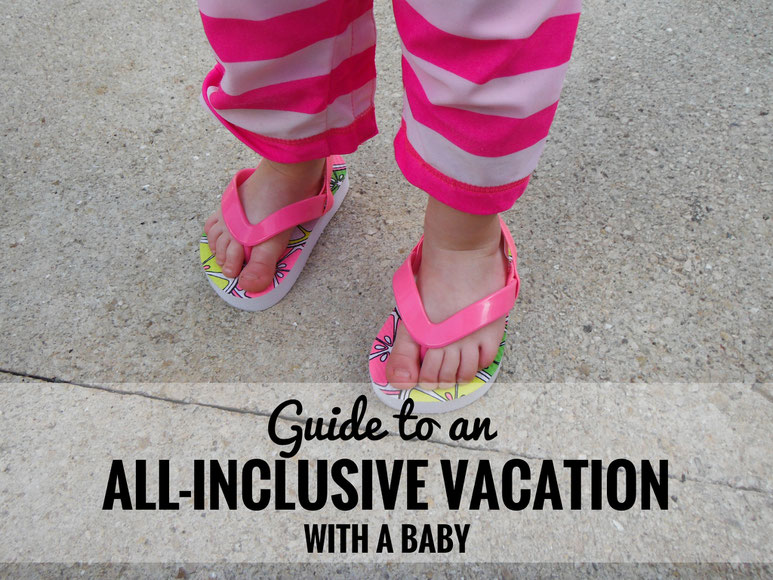 A guide to an all-inclusive vacation - Includes all you need to know to plan and prepare for your trip! Read more at www.babycantravel.com/blog