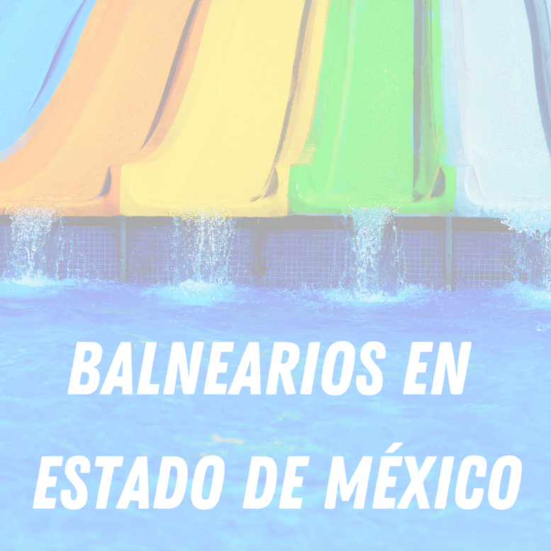 Balnearios en Estado de Mexico