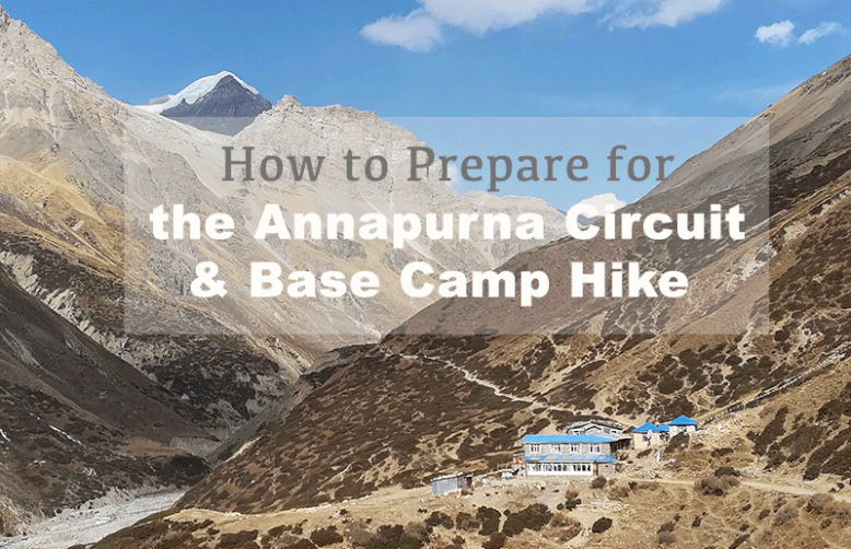 How to Prepare for the Annapurna Circuit and the Annapurna Base Camp Hike