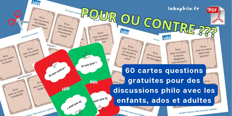 Pour ou contre. Un jeu de discussion gratuit. Philosophie pour enfants. Atelier philo. Formation en philosophie pour enfants. LaboPhilo, la référence en pratique philosophique.