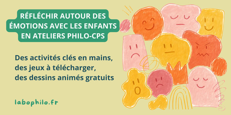 Philosophie pour enfants. CPS. Compétences psychosociales. émotions. PDF gratuits. Ateliers gratuits sur les émotions. Pratique philosophique. Formation.