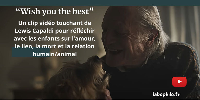 "Wish you the best". Lewis Capaldi. Philosophie pour enfants. Amour humain animaux.