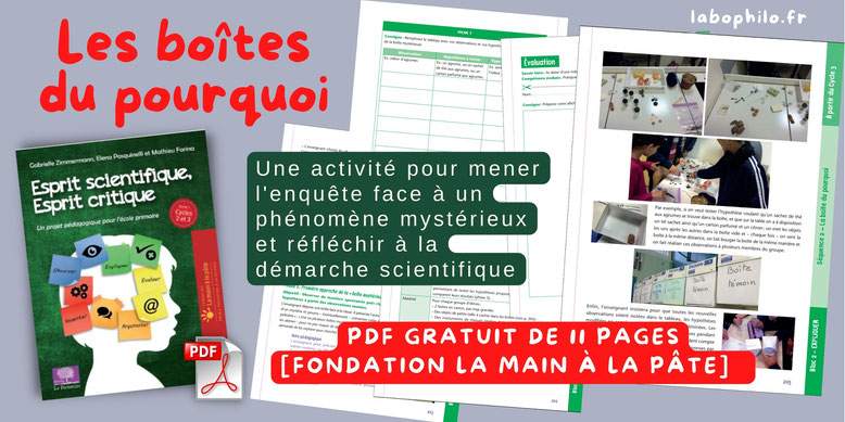 Esprit scientifique. Esprit critique. La boîte du pourquoi - une activité pour mener l'enquête face à un phénomène mystérieux [PDF gratuit de 11 pages de la Fondation La Main à la pâte]. Fondation La main à la pâte.