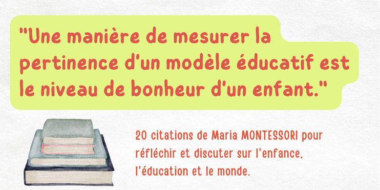 20 citations de Maria MONTESSORI sur l'enfance, la bienveillance, l'éducation et le monde.