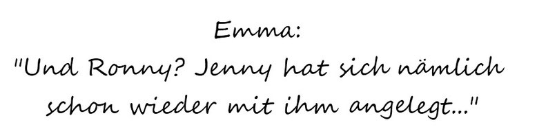 E: "And Ronny? Jenny has picked a fight with him again ... "