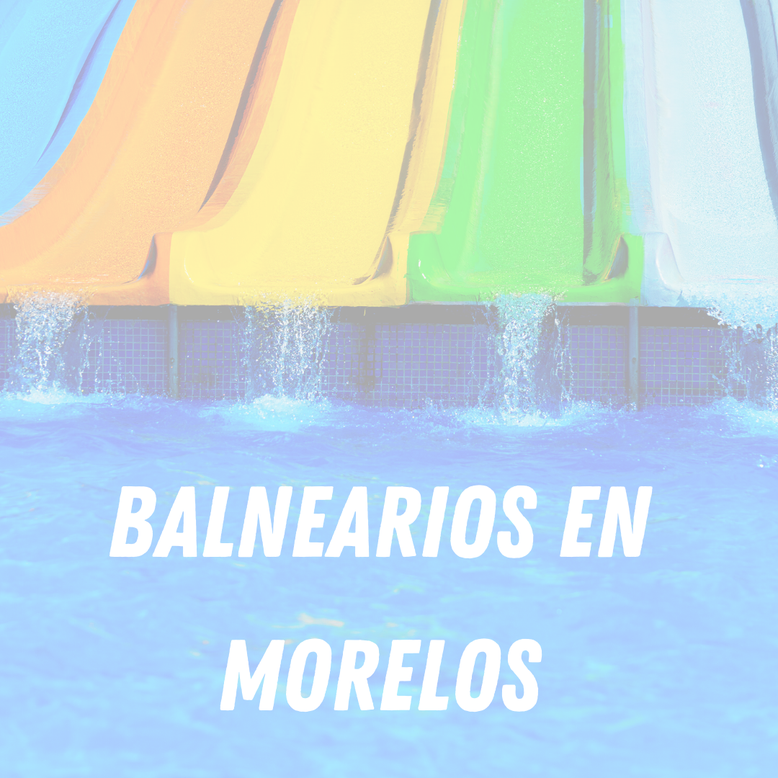 Balnearios en Morelos 