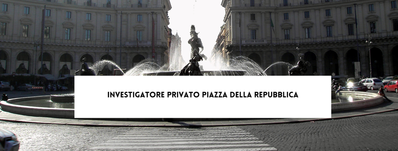 Investigatore Privato Piazza della Repubblica