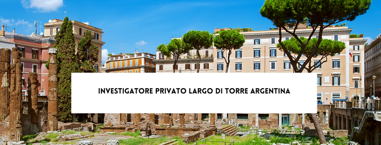 Investigatore Privato Largo di Torre Argentina