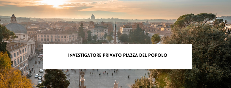 Investigatore Privato Piazza del Popolo