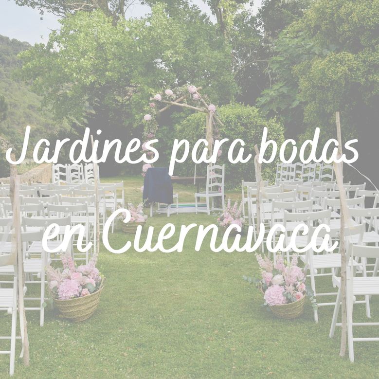  Jardines para bodas en Cuernavaca