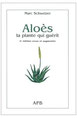 L’Aloe vera barbadensis miller - Aloès, la plante qui guérit de Marc Schweizer.