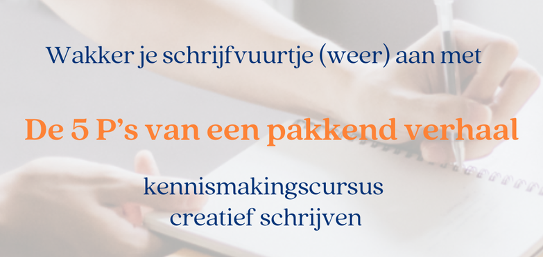 Wakker je schrijfvuurtje weer aan met De 5 P's van een pakkend verhaal. Gratis cursus creatief schrijven