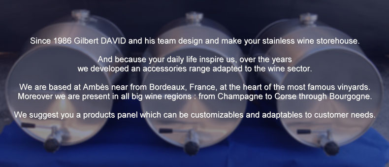 Stainless steel tank manufacturer from Bordeaux for wine. Stainless steel barrels, pneumatic box, integral sprinkler...