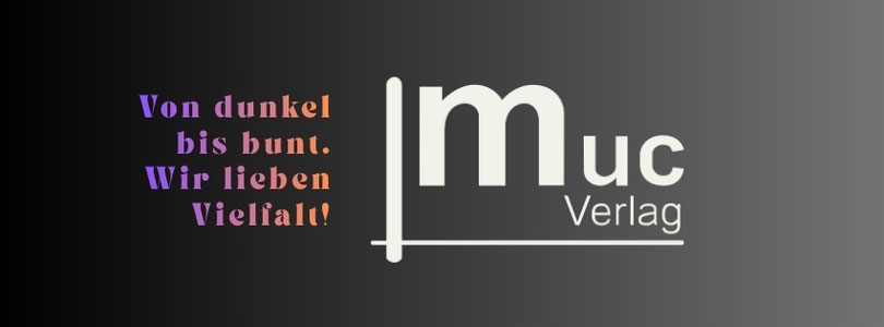 muc Verlag - Von dunkel bis bunt, wir lieben Vielfalt!